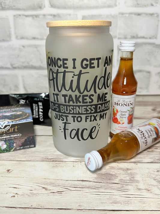 Once I Get An Attitude, It Takes me 3-5 Business Days (B) | 16oz Glass Beer Can | Cold Drinks