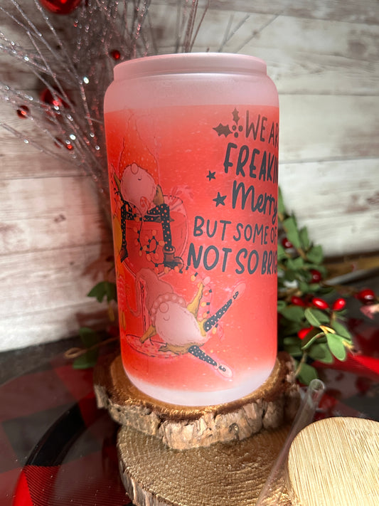 We Are Freakin Merry, Some Not So Bright | 16oz Glass Can Cup
