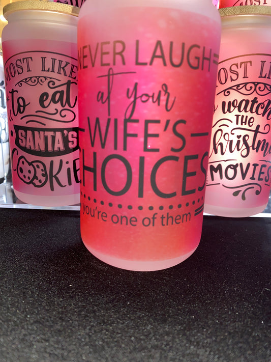 Never Laugh At Your Wife’s Choices | 16oz Glass Can Cup