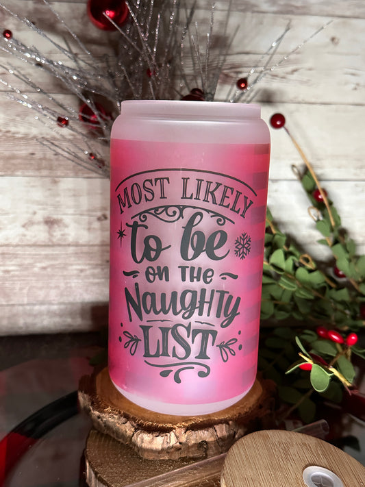 “Most Likely” to Be On The Naughty List | 16oz Glass Can Cup